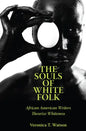 The Souls of White Folk: African American Writers Theorize Whiteness - Paperback