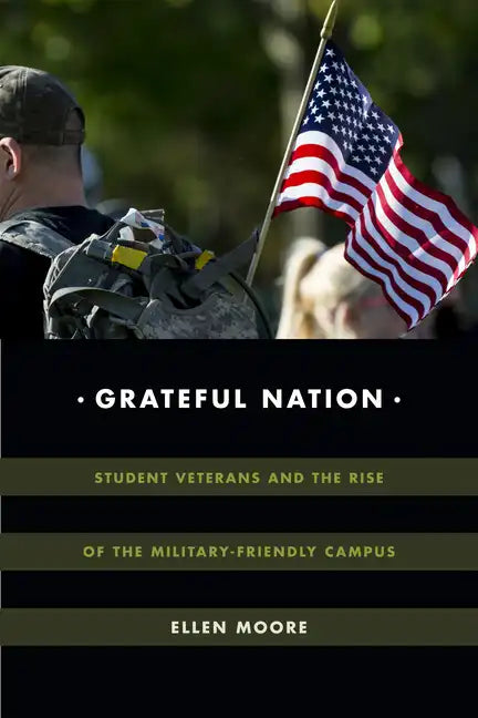 Grateful Nation: Student Veterans and the Rise of the Military-Friendly Campus - Paperback