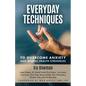 Everyday Techniques to Overcome Anxiety: and Mental Health Struggles - Paperback