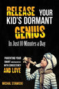 Release Your Kid's Dormant Genius In Just 10 Minutes a Day: Parenting Your Smart Underachiever With Consistency and Love - Paperback