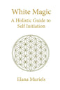 White Magic: A Holistic Guide to Self Initiation - Paperback
