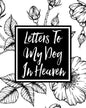 Letters to My Dog in Heaven: Pet Loss Grief Heartfelt Loss Bereavement Gift Best Friend Dog Lovers - Paperback