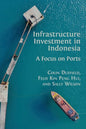 Infrastructure Investment in Indonesia: A Focus on Ports - Paperback