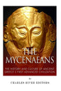 The Mycenaeans: The History and Culture of Ancient Greece's First Advanced Civilization - Paperback