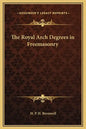 The Royal Arch Degrees in Freemasonry - Hardcover