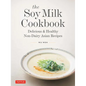 The Soy Milk Cookbook: Delicious & Healthy Non-Dairy Asian Recipes - Hardcover