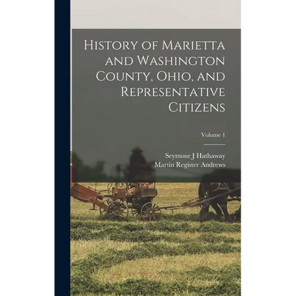 History of Marietta and Washington County, Ohio, and Representative Citizens; Volume 1 - Hardcover
