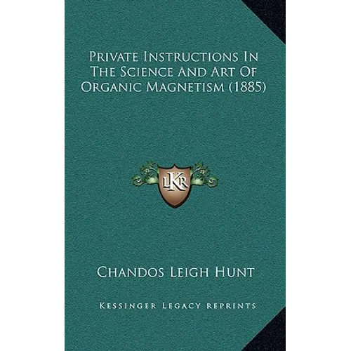 Private Instructions In The Science And Art Of Organic Magnetism (1885) - Hardcover