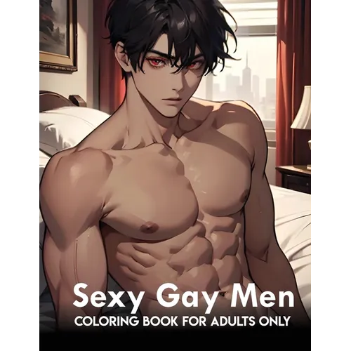 Sexy Gay Men: coloring book for adults only: Naughty And Mature Designs Of Gay Men Colouring Pages And Gifts To Relax, Stress Relief For Adults - Paperback