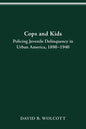 Cops and Kids: Policing Juvenile Delinquency in Urban America, 1890-1940 - Paperback