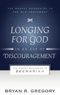 Longing for God in an Age of Discouragement: The Gospel According to Zechariah - Paperback
