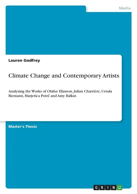 Climate Change and Contemporary Artists: Analysing the Works of Olafur Eliasson, Julian Charrière, Ursula Biemann, Marjetica Potrč and Amy Balkin - Paperback