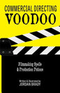 Commercial Directing Voodoo: Filmmaking Spells & Production Potions - Paperback