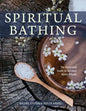 Spiritual Bathing: Healing Rituals and Traditions from Around the World - Paperback