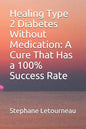 Healing Type 2 Diabetes Without Medication: A Cure That Has a 100% Success Rate - Paperback