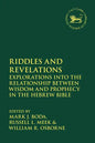 Riddles and Revelations: Explorations into the Relationship between Wisdom and Prophecy in the Hebrew Bible - Paperback