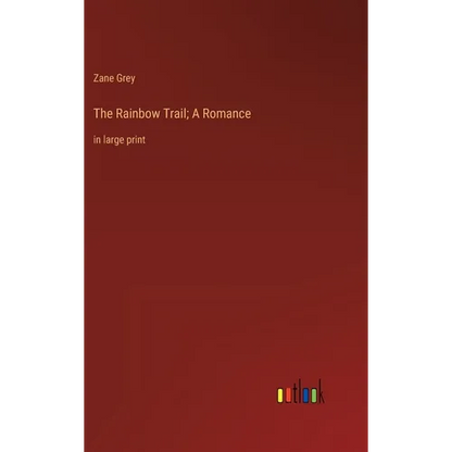 The Rainbow Trail; A Romance: in large print - Hardcover