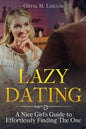 Lazy Dating: A Nice Girl's Guide to Effortlessly Finding The One - Paperback