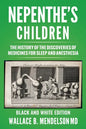 Nepenthe's Children: The history of the discoveries of medicines for sleep and anesthesia (Black and White Edition) - Paperback