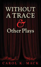 WITHOUT A TRACE & Other Plays - Paperback
