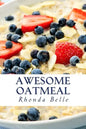 Awesome Oatmeal: 60 #Delish Dishes Made With Oats - Paperback