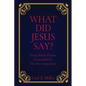 What Did Jesus Say?: Every Word of Jesus as recorded In The New Testament - Paperback