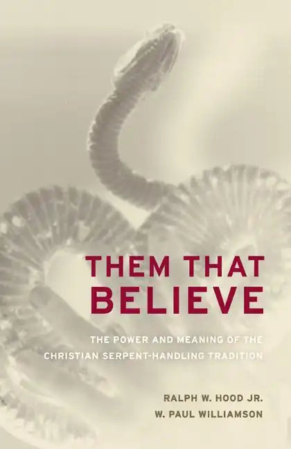 Them That Believe: The Power and Meaning of the Christian Serpent-Handling Tradition - Paperback