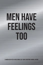 Men Have Feelings Too: A Guided 60-Day Self-Reflections, Self-Care & Gratitude Journal for Men - Paperback