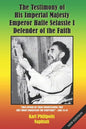 The Testimony of His Imperial Majesty, Emperor Haile Selassie I: Defender of the Faith - Paperback