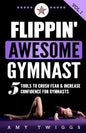 Flippin' Awesome Gymnast: 5 Tools to Crush Fear & Increase Confidence for Gymnasts - Paperback