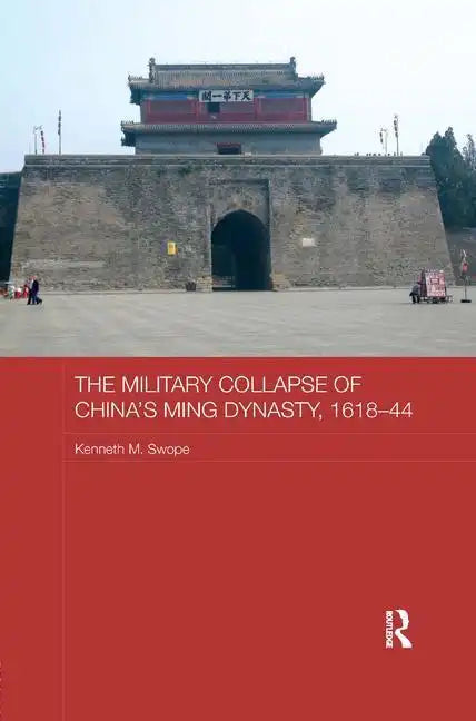 The Military Collapse of China's Ming Dynasty, 1618-44 - Paperback