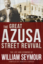 The Great Azusa Street Revival: The Life and Sermons of William Seymour - Paperback