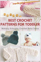 Best Crochet Patterns for Toddler: Making Adorable Crochet Baby Items - Paperback