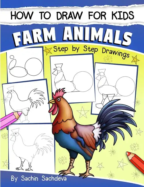How to Draw for Kids: Farm Animals (An Easy STEP-BY-STEP guide to drawing different farm animals like Cow, Pig, Sheep, Hen, Rooster, Donkey, - Paperback