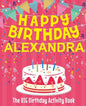 Happy Birthday Alexandra - The Big Birthday Activity Book: (Personalized Children's Activity Book) - Paperback