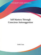 Self Mastery Through Conscious Autosuggestion - Paperback