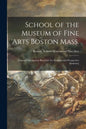School of the Museum of Fine Arts Boston Mass.: [annual Information Brochure for Students and Prospective Students] - Paperback