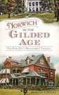 Norwich in the Gilded Age: The Rose City's Millionaires' Triangle - Hardcover