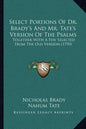 Select Portions Of Dr. Brady's And Mr. Tate's Version Of The Psalms: Together With A Few Selected From The Old Version (1790) - Paperback