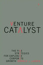 Venture Catalyst: The Five Strategies for Explosive Corporate Growth - Paperback