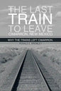 The Last Train to Leave Cimarron, New Mexico: Why the Trains Left Cimarron. - Paperback