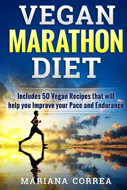 VEGAN MARATHON Diet: Includes 50 Vegan Recipes that will help you Improve your Pace and Endurance - Paperback