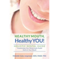 HEALTHY MOUTH, Healthy YOU!: HOLISTIC DENTAL GUIDE Transforming Your Whole-Body Health Starts in The Mouth - Paperback