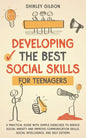 Developing the Best Social Skills for Teenagers: A Practical Guide with Simple Exercises to Reduce Social Anxiety and Improve Communication Skills, So - Paperback