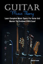 Guitar Music Theory: Learn Complete Music Theory For Guitar And Master The Fretboard With Ease! - Paperback
