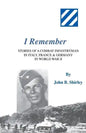 I Remember: Stories of a Combat Infantryman in Italy, France & Germany in World War II - Paperback