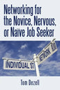 Networking for the Novice, Nervous, or Naïve Job Seeker - Paperback