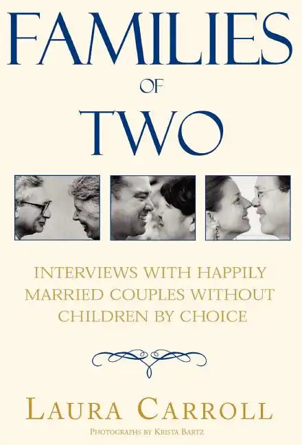 Families of Two: Interviews with Happily Married Couples Without Children by Choice - Hardcover