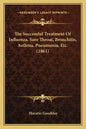 The Successful Treatment Of Influenza, Sore Throat, Bronchitis, Asthma, Pneumonia, Etc. (1861) - Paperback