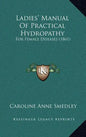 Ladies' Manual Of Practical Hydropathy: For Female Diseases (1861) - Hardcover